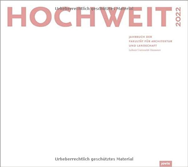 تحميل HOCHWEIT 2022: Jahrbuch der Fakultät für Architektur und Landschaft, Leibniz Universität Hannover