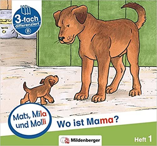 Mats, Mila und Molli – Heft 1: Wo ist Mama? - Schwierigkeitsstufe B: Eine Geschichte in drei Schwierigkeitsstufen für Erstleser indir
