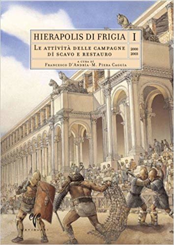 Hierapolis di Frigia I. Le Attivita delle Campagne di Scavo e Restauro 2000-2003 indir