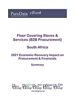 Floor Covering Stores & Services (B2B Procurement) South Africa Summary: 2021 Economic Recovery Impact on Revenues & Financials (English Edition) ダウンロード