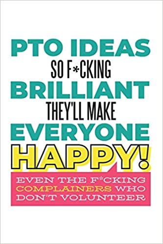 indir PTO Ideas So F*cking Brilliant They&#39;ll Make Everyone Happy! Even the F*cking Complainers Who Don&#39;t Volunteer: Funny Swear Word Gifts for Women School Volunteers (6 x 9&quot; Notebook Journal)
