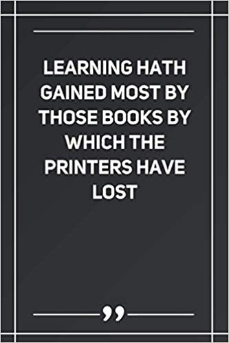 ダウンロード  Learning Hath Gained Most By Those Books By Which The Printers Have Lost: Blank Lined Notebook 本