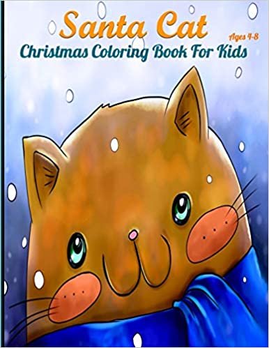 indir Santa Cat Christmas Coloring Book for Kids: Cute Coloring Pages With Awesome Animals For Childrens, Toddlers, Preschoolers And Fresh Schoolers (Ages 4-8, Colorful Soft Cover, Size 8.5&quot; x 11&quot;)