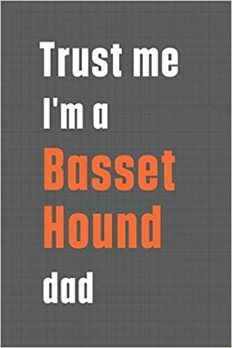 تحميل Trust me I&#39;m a Basset Hound dad: For Basset Hound Dog Dad