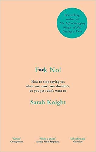 F**k No!: How to stop saying yes, when you can't, you shouldn't, or you just don't want to indir