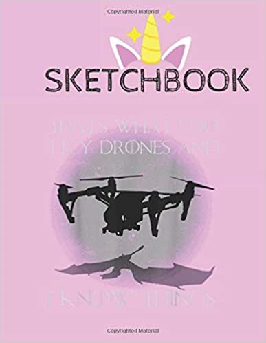 indir SketchBook: I Fly Drones And I Know Things Funny Drone Pilot Cute Unicorn Kawaii Lovely Sketchbook for Girls with 110 Pages of 8.5&quot;x11&quot; Blank Paper ... or Learning to Draw Sketch Books For Kids