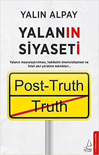 Yalanın Siyaseti: Yalanın meşrulaştırılması, hakikatin önemsizleştirilmesi ve hileli akıl yürütme teknikleri indir