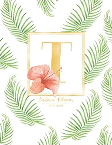 Academic Planner 2019-2020: Tropical Leaves Green Leaf Gold Monogram Letter T with a Summer Hibiscus Flower Academic Planner July 2019 - June 2020 for Students, Moms and Teachers (School and College) indir