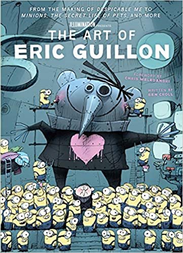 The Art of Eric Guillon: From the Making of Despicable Me to Minions, The Secret Life of Pets, and More