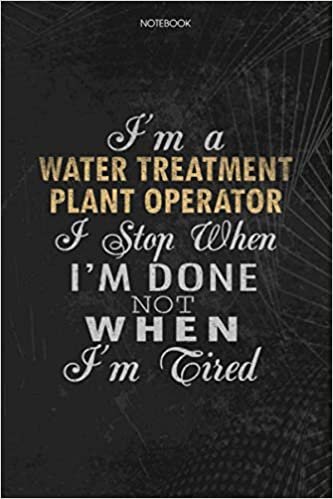 indir Notebook Planner I&#39;m A Water Treatment Plant Operator I Stop When I&#39;m Done Not When I&#39;m Tired Job Title Working Cover: 6x9 inch, Lesson, Lesson, Schedule, Journal, Money, 114 Pages, To Do List