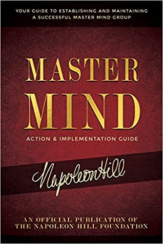 Master Mind Action & Implementation Guide: Your Guide to Establishing and Maintaining a Successful Master Mind Group (Official Publication of the Napoleon Hill Foundation)