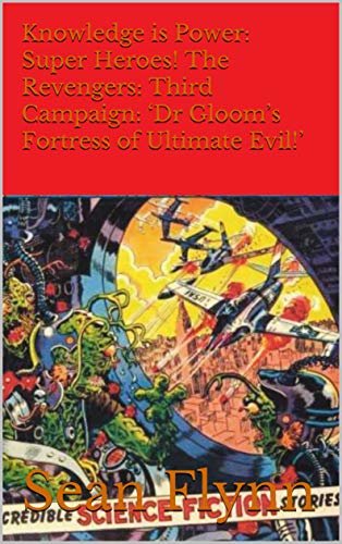 ダウンロード  Knowledge is Power: Super Heroes! The Revengers: Third Campaign: ‘Dr Gloom’s Fortress of Ultimate Evil!’ (English Edition) 本