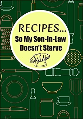 Recipes...So My Son-In-Law Doesn't Starve: Recipes for my daughter book