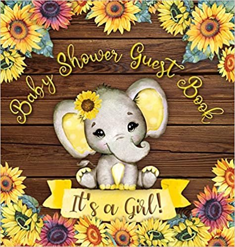 indir It&#39;s a Girl! Baby Shower Guest Book: Cute Elephant Baby Girl, Rustic Wooden Sunflower Yellow Floral Watercolor Theme Registry Sign in Wishes for a Baby Advice for Parents Gift Log Hardback