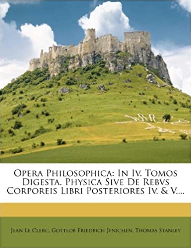 Opera Philosophica: In Iv. Tomos Digesta. Physica Sive De Rebvs Corporeis Libri Posteriores Iv. & V.... indir