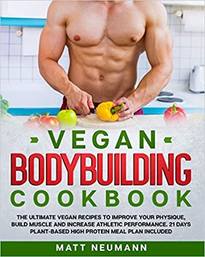 indir Vegan Bodybuilding Cookbook: Vegan Bodybuilding Cookbook: The Ultimate Vegan Recipes to Improve Your Physique, Build Muscle And Increase Athletic ... Plant-Based High Protein Meal Plan Included