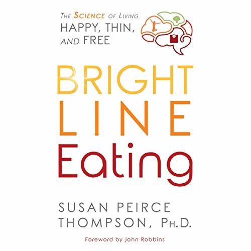 ダウンロード  Bright Line Eating: The Science of Living Happy, Thin & Free 本