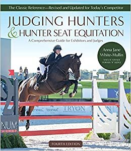 Judging Hunters and Hunter Seat Equitation: A Comprehensive Guide for Exhibitors and Judges ― Fourth Edition