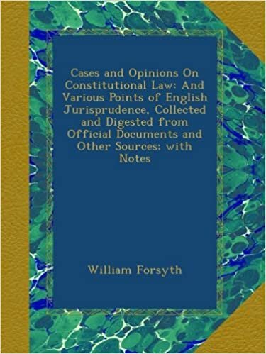 William Forsyth Cases and Opinions On Constitutional Law: And Various Points of English Jurisprudence, Collected and Digested from Official Documents and Other Sources; with Notes تكوين تحميل مجانا William Forsyth تكوين