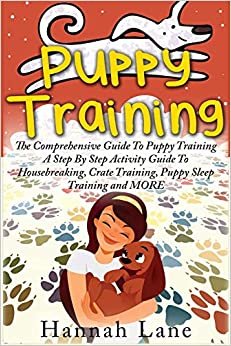 تحميل Puppy Training: The Comprehensive Guide To Puppy Training- A Step-By-Step Activity Guide To: Housebreaking, Crate Training, Puppy Sleep Training and MORE