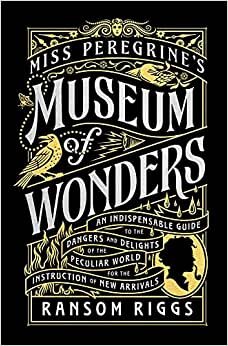 تحميل Miss Peregrine&#39;s Museum of Wonders: An Indispensable Guide to the Dangers and Delights of the Peculiar World for the Instruction of New Arrivals
