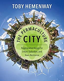 The Permaculture City: Regenerative Design for Urban, Suburban, and Town Resilience (English Edition)