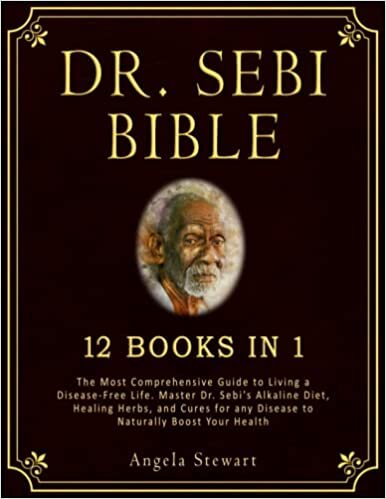 ダウンロード  DR. SEBI BIBLE: 12 Books in 1. The Most Comprehensive Guide to Living a Disease-Free Life. Master Dr. Sebi's Alkaline Diet, Healing Herbs, and Cures for any Disease to Naturally Boost Your Health 本