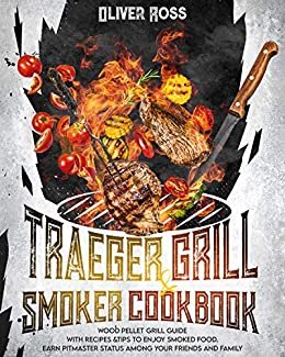 TRAEGER GRILL & SMOKER COOKBOOK: WOOD PELLET GRILL GUIDE WITH RECIPES&TIPS TO ENJOY SMOKED FOOD. EARN PITMASTER STATUS AMONG YOUR FRIENDS AND FAMILY! (English Edition) ダウンロード