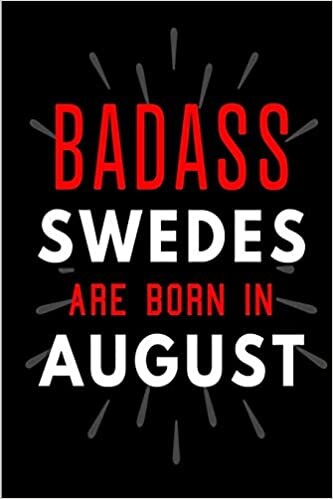 Badass Swedes Are Born In August: Blank Lined Funny Journal Notebooks Diary as Birthday, Welcome, Farewell, Appreciation, Thank You, Christmas, ... ( Alternative to B-day present card ) indir
