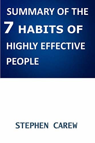 SUMMARY OF THE 7 HABITS OF HIGHLY EFFECTIVE PEOPLE : THE IMPORTANT AND WHAT MAKES PEOPLE HIGHLY EFFECTIVE (English Edition)