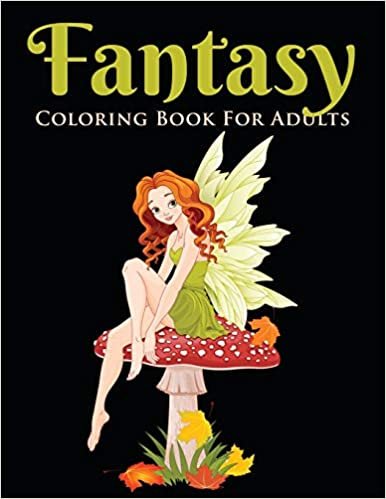 Fantasy Coloring Book for Adults: Beautiful Stress Relieving Designs of Fairies, Mermaids, Dragons, and More