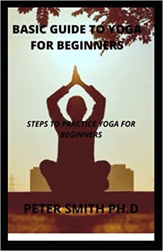 Basic Guide To Yoga For Beginners: Steps To Practice Yoga For Beginners