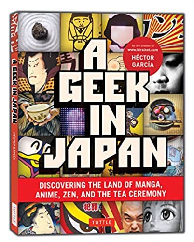 A Geek in Japan: Discovering the Land of Manga, Anime, ZEN, and the Tea Ceremony