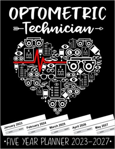 Optometric Technician 5 Year Monthly Planner 2023 - 2027: Funny Optometry Heart Gift Weekly Planner A4 Size Schedule Calendar Views to Write in Ideas