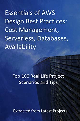 ダウンロード  Essentials of AWS Design Best Practices: Cost Management, Serverless, Databases, Availability: Top 100 Real Life Project Scenarios and Tips : Extracted from Latest Projects (English Edition) 本