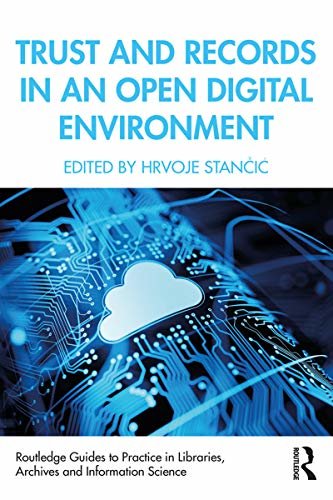 ダウンロード  Trust and Records in an Open Digital Environment (Routledge Guides to Practice in Libraries, Archives and Information Science) (English Edition) 本