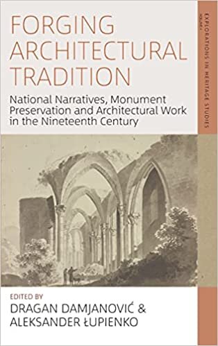 تحميل Forging Architectural Tradition: National Narratives, Monument Preservation and Architectural Work in the Nineteenth Century