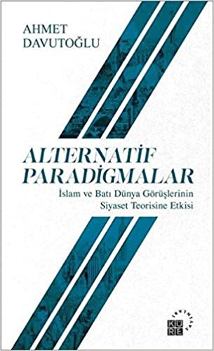 Alternatif Paradigmalar: İslam ve Batı Dünya Görüşlerinin Siyaset Teorisine Etkisi Alternative Paradigms - The Impact of Islamic and Western ... Theory University Press of America, 1994 indir