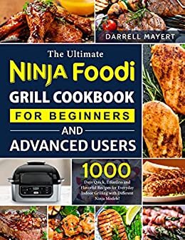 ダウンロード  The Ultimate Ninja Foodi Grill Cookbook for Beginners and Advanced Users: 1000 Days Quick, Effortless and Flavorful Recipes for Everyday Indoor Grilling with Different Ninja Models! (English Edition) 本