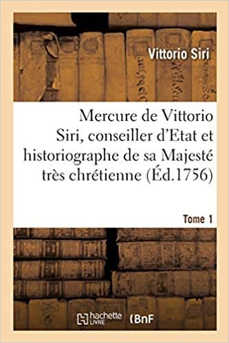 indir Siri-V+requier-J: Mercure de Vittorio Siri, conseiller d&amp;apo: contenant l&#39;histoire generale de l&#39;Europe. Tome 1