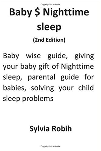 ダウンロード  Baby $ Nighttime sleep (2nd Edition): Baby wise guide, giving your baby gift of Nighttime sleep, parental guide for babies, solving your child sleep problems 本
