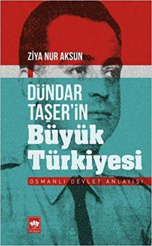 Dündar Taşer’in Büyük Türkiyesi: Osmanlı Devlet Anlayışı indir