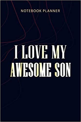 Notebook Planner I love My Awesome Son Proud Mom Of An Awesome Son: Money, Agenda, Planner, Planning, Home Budget, 6x9 inch, Personalized, 114 Pages indir