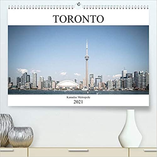 Toronto - Kanadas Metropole (Premium, hochwertiger DIN A2 Wandkalender 2021, Kunstdruck in Hochglanz): Kanadas heimliche Hauptstadt in stimmungsvollen Bildern (Monatskalender, 14 Seiten )