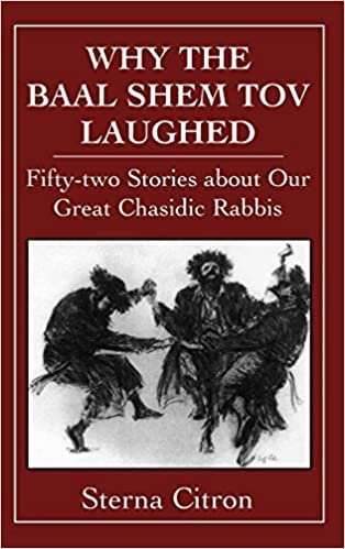 Why the Baal Shem Tov Laughed: v. 3: Fifty-Two Stories about Our Great Chasidic Rabbis