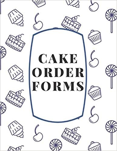 Cake Order Forms: Cake Order Forms : Planner and Organizer Form Bakery and Pastry Forms Order Book For Cake Cupcakes Cookies Order Form Skitching Notebook Small Business Professional Baking Journal 110 Pages 8.5x11 inches