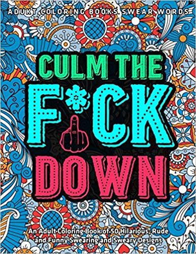 indir Culm The Fu*k Down : An Adult Coloring Book of 50 Hilarious, Rude and Funny Swearing and Sweary Designs : adukt coloring books swear words