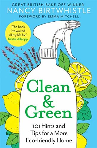Clean & Green: 101 Hints and Tips for a More Eco-Friendly Home (English Edition)