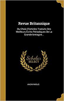 تحميل Revue Britannique: Ou Choix D&#39;articles Traduits Des Meilleurs Écrits Périodiques De La Grande-bretagne...