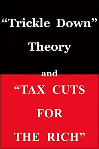Trickle Down Theory and "Tax Cuts for the Rich"